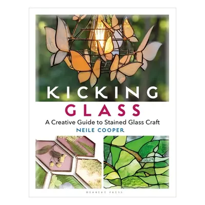 "Kicking Glass: A Creative Guide to Stained Glass Craft" - "" ("Cooper Neile")(Paperback)