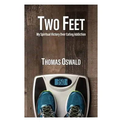 "Two Feet: My Spiritual Victory Over Eating Addiction" - "" ("Oswald Thomas")(Paperback)