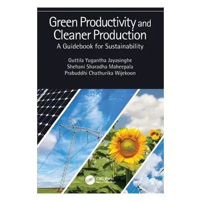 "Green Productivity and Cleaner Production: A Guidebook for Sustainability" - "" ("Jayasinghe Gu