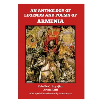 "An Anthology of Legends and Poems of Armenia" - "" ("Boyajian Zabelle C.")(Pevná vazba)