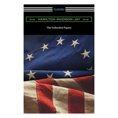 "The Federalist Papers (with Introductions by Edward Gaylord Bourne and Goldwin Smith)" - "" ("H