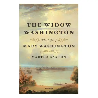 "The Widow Washington: The Life of Mary Washington" - "" ("Saxton Martha")(Paperback)