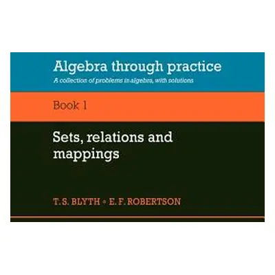 "Algebra Through Practice: Volume 1, Sets, Relations and Mappings: A Collection of Problems in A