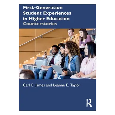 "First-Generation Student Experiences in Higher Education: Counterstories" - "" ("James Carl E."