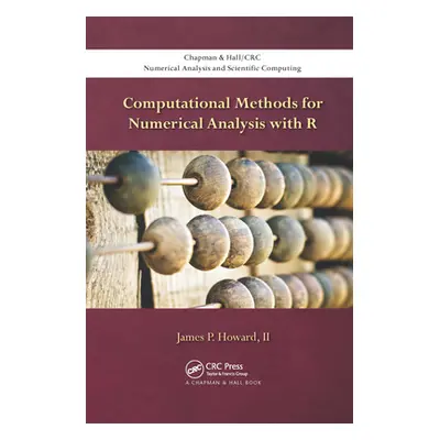 "Computational Methods for Numerical Analysis with R" - "" ("Howard II James P.")(Paperback)