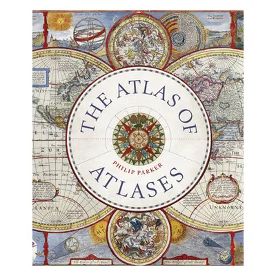 "The Atlas of Atlases: Exploring the Most Important Atlases in History and the Cartographers Who