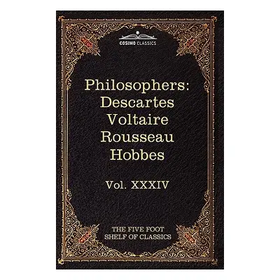 "French and English Philosophers: Descartes, Voltaire, Rousseau, Hobbes: The Five Foot Shelf of 