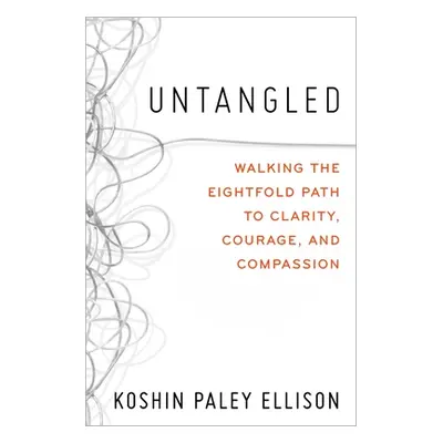 "Untangled: Walking the Eightfold Path to Clarity, Courage, and Compassion" - "" ("Ellison Koshi