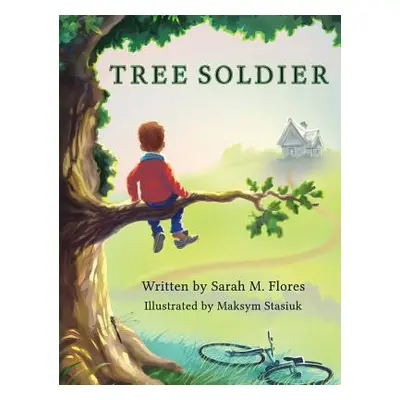 "Tree Soldier: A Children's Book About the Value of Family" - "" ("Flores Sarah M.")(Pevná vazba