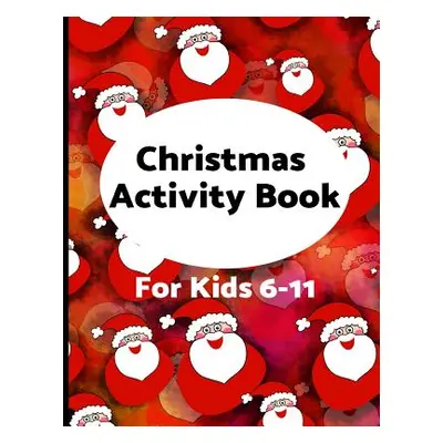 "Christmas Activity Book for Kids 6-11: Challenging fun filled Holiday puzzle activity book" - "