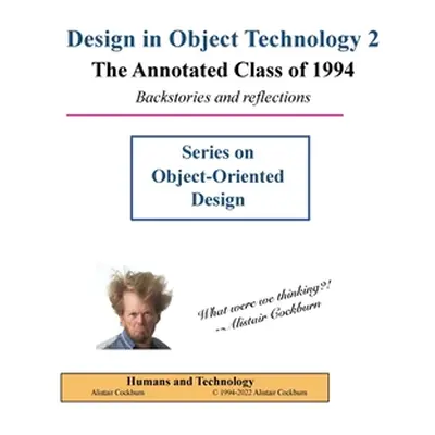 "Design in Object Technology 2: The Annotated Class of 1994" - "" ("Cockburn Alistair")(Paperbac