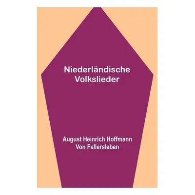 "Niederlndische Volkslieder" - "" ("Heinrich Hoffmann Von Fallersleben A.")(Paperback)