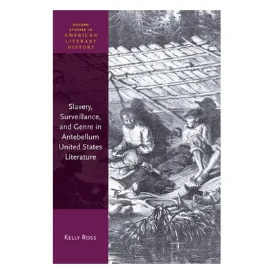 "Slavery, Surveillance and Genre in Antebellum United States Literature" - "" ("Ross Kelly")(Pev