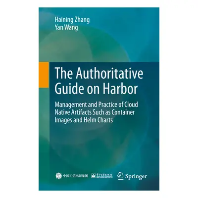 "The Authoritative Guide on Harbor: Management and Practice of Cloud Native Artifacts Such as Co