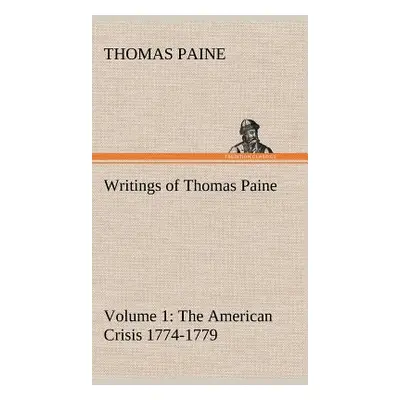 "Writings of Thomas Paine - Volume 1 (1774-1779): the American Crisis" - "" ("Paine Thomas")(Pev