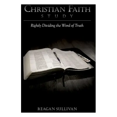 "Christian Faith Study: Rightly Dividing the Word of Truth" - "" ("Sullivan Reagan")(Paperback)