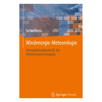 "Windenergie Meteorologie: Atmosphrenphysik Fr Die Windenergieerzeugung" - "" ("Emeis Stefan")(P