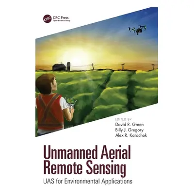 "Unmanned Aerial Remote Sensing: UAS for Environmental Applications" - "" ("Green David R.")(Pev