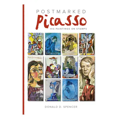 "Postmarked Picasso: His Paintings on Stamps" - "" ("Spencer Donald D.")(Pevná vazba)