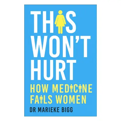 "This Won't Hurt" - "How Medicine Fails Women" ("Bigg Marieke")(Paperback)