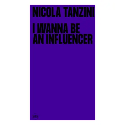 "Nicola Tanzini: I Wanna Be an Influencer" - "" ("Tanzini Nicola")(Pevná vazba)