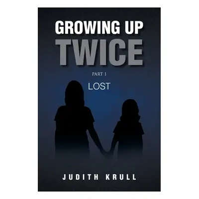 "Growing Up Twice: Part 1: Lost" - "" ("Krull Judith")(Paperback)