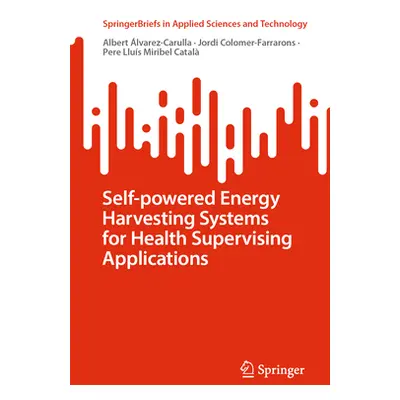 "Self-Powered Energy Harvesting Systems for Health Supervising Applications" - "" ("lvarez-Carul