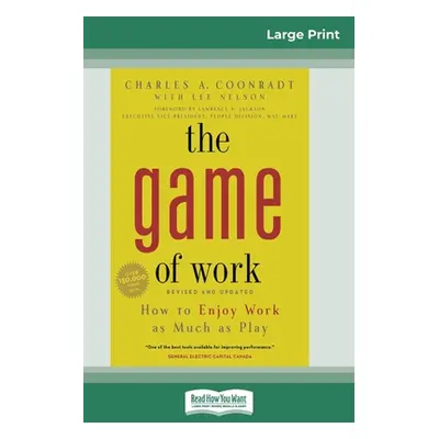 "The Game of Work: How to Enjoy Work as Much as Play (16pt Large Print Edition)" - "" ("Coonradt