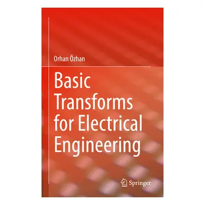 "Basic Transforms for Electrical Engineering" - "" ("zhan Orhan")(Pevná vazba)