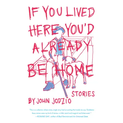 "If You Lived Here You'd Already Be Home: Stories" - "" ("Jodzio John")(Paperback)