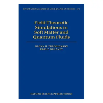 "Field-Theoretic Simulations in Soft Matter and Quantum Fluids" - "" ("Fredrickson Glenn H.")(Pe