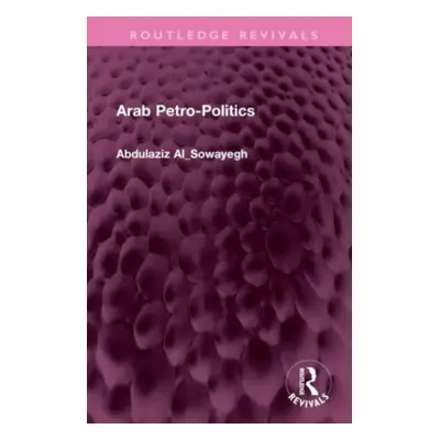 "Arab Petro-Politics" - "" ("Al_sowayegh Abdulaziz")(Pevná vazba)