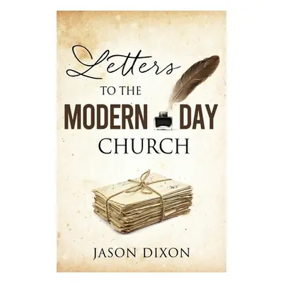 "Letters To The Modern Day Church" - "" ("Dixon Jason")(Paperback)