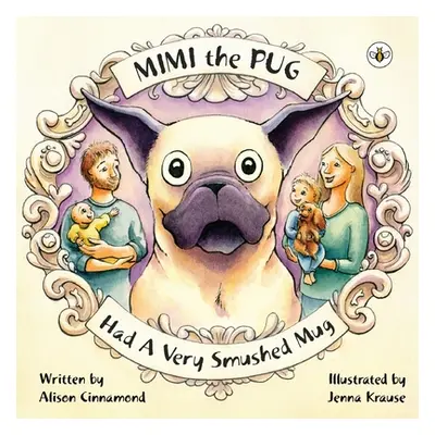 "Mimi the Pug Had a Very Smushed Mug" - "" ("Cinnamond Alison")(Paperback)