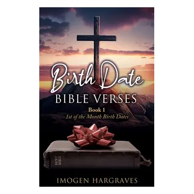 "Birth Date Bible Verses: Book 1 - 1st of the Month Birth Dates" - "" ("Hargraves Imogen")(Paper