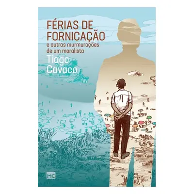 "Frias de fornicao e outras murmuraes de um moralista" - "" ("Cavaco Tiago")(Paperback)