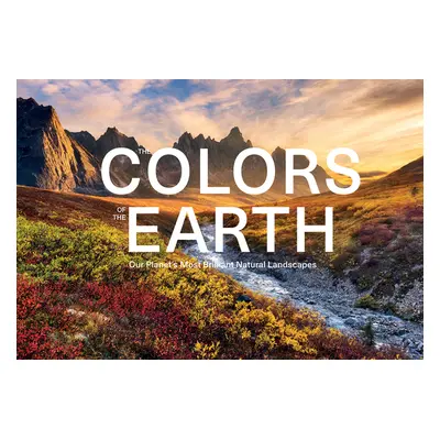 "The Colors of the Earth: Our Planet's Most Brilliant Natural Landscapes" - "" ("Benstem Anke")(