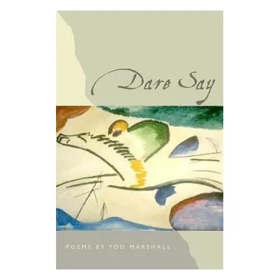 "Dare Say: Poems" - "" ("Marshall Tod")(Paperback)