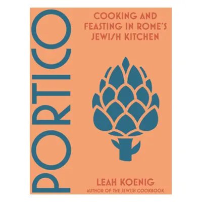 "Portico: Cooking and Feasting in Rome's Jewish Kitchen" - "" ("Koenig Leah")(Pevná vazba)