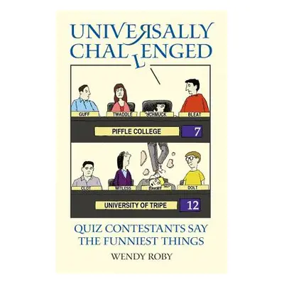 "Universally Challenged" - "Quiz Contestants Say the Funniest Things" ("Roby Wendy")(Paperback /