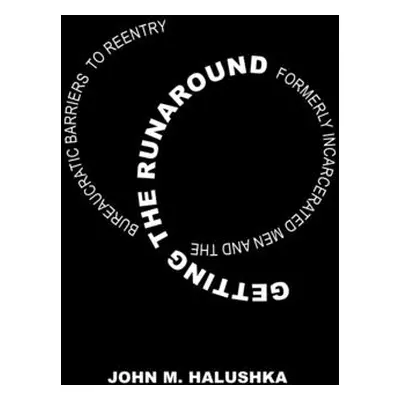 "Getting the Runaround: Formerly Incarcerated Men and the Bureaucratic Barriers to Reentry" - ""