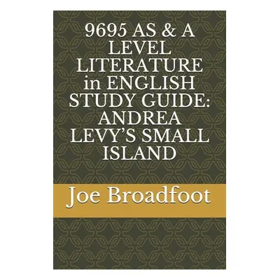 "9695 AS & A LEVEL LITERATURE in ENGLISH STUDY GUIDE: Andrea Levy's Small Island" - "" ("Broadfo