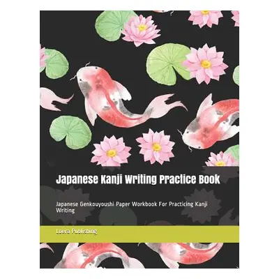 "Japanese Kanji Writing Practice Book: Japanese Genkouyoushi Paper Workbook for Practicing Kanji