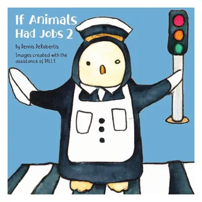 "If Animals Had Jobs 2" - "" ("Derobertis Dennis")(Paperback)