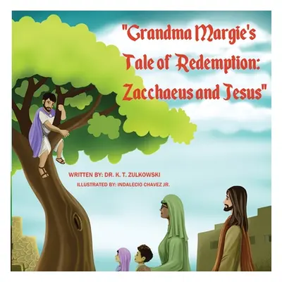 "Grandma Margie's Tale of Redemption: Zacchaeus and Jesus" - "" ("Zulkowski Kimberley")(Paperbac