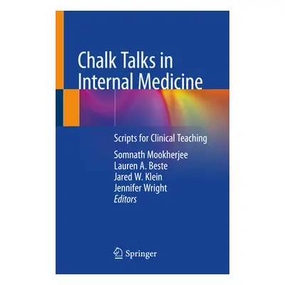 "Chalk Talks in Internal Medicine: Scripts for Clinical Teaching" - "" ("Mookherjee Somnath")(Pa