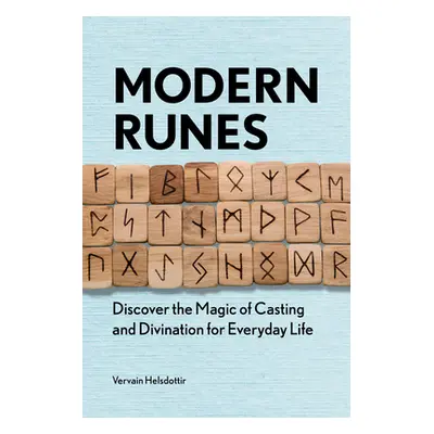 "Modern Runes: Discover the Magic of Casting and Divination for Everyday Life" - "" ("Helsdottir