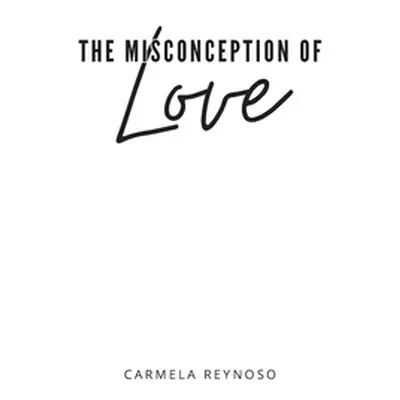 "The Misconception of Love" - "" ("Reynoso Carmela")(Pevná vazba)