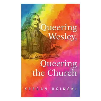 "Queering Wesley, Queering the Church" - "" ("Osinski Keegan")(Pevná vazba)