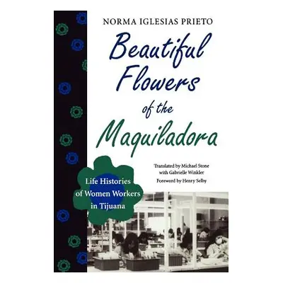 "Beautiful Flowers of the Maquiladora: Life Histories of Women Workers in Tijuana" - "" ("Iglesi